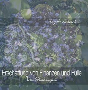 Erschaffung von Fülle und Finanzen - Glück anziehen. CD © Angela Grötsch